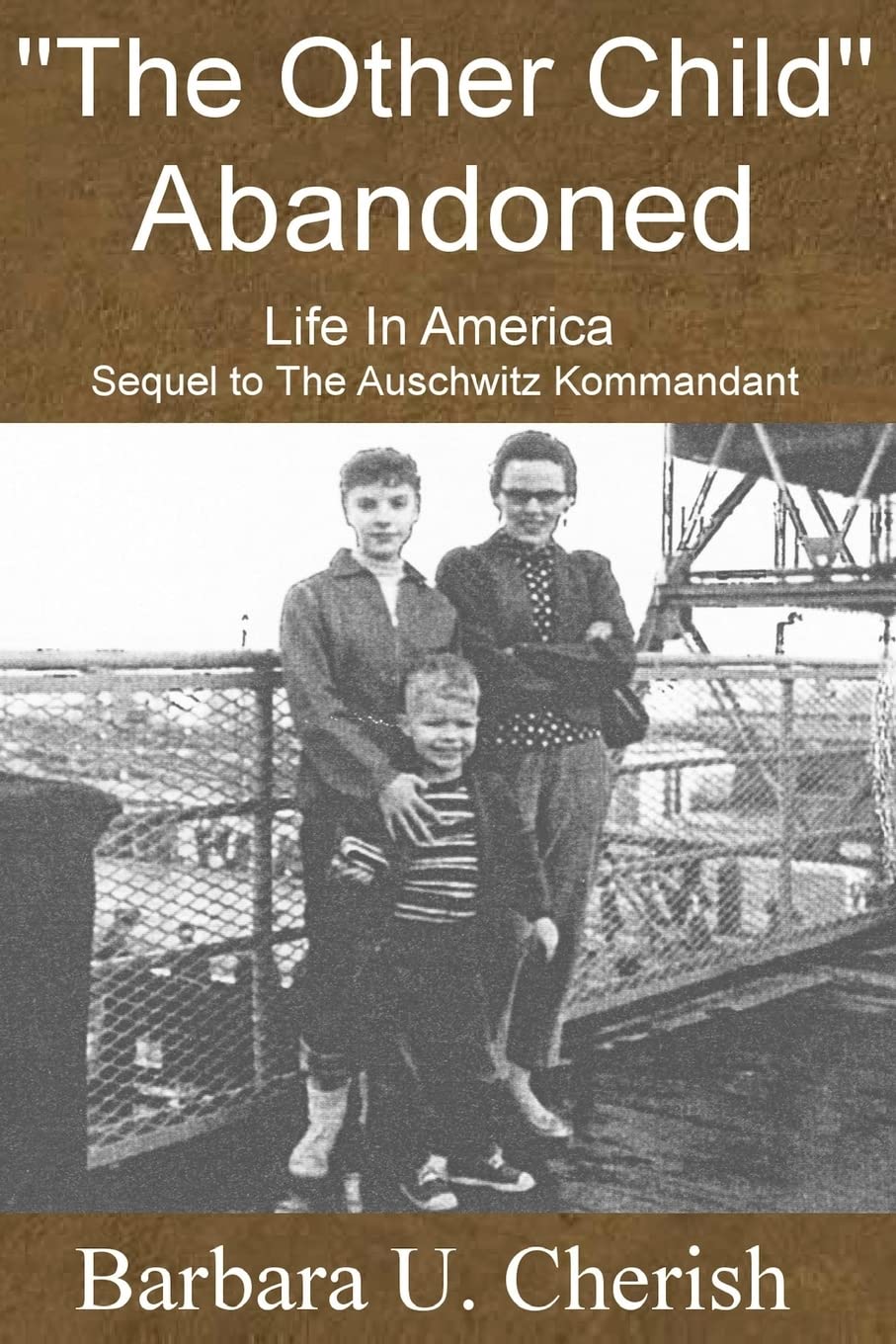 "The Other Child" - Abandoned: Life in America. Sequel to The Auschwitz Kommandant.: Volume 2 (B. Cherish Trilogy)