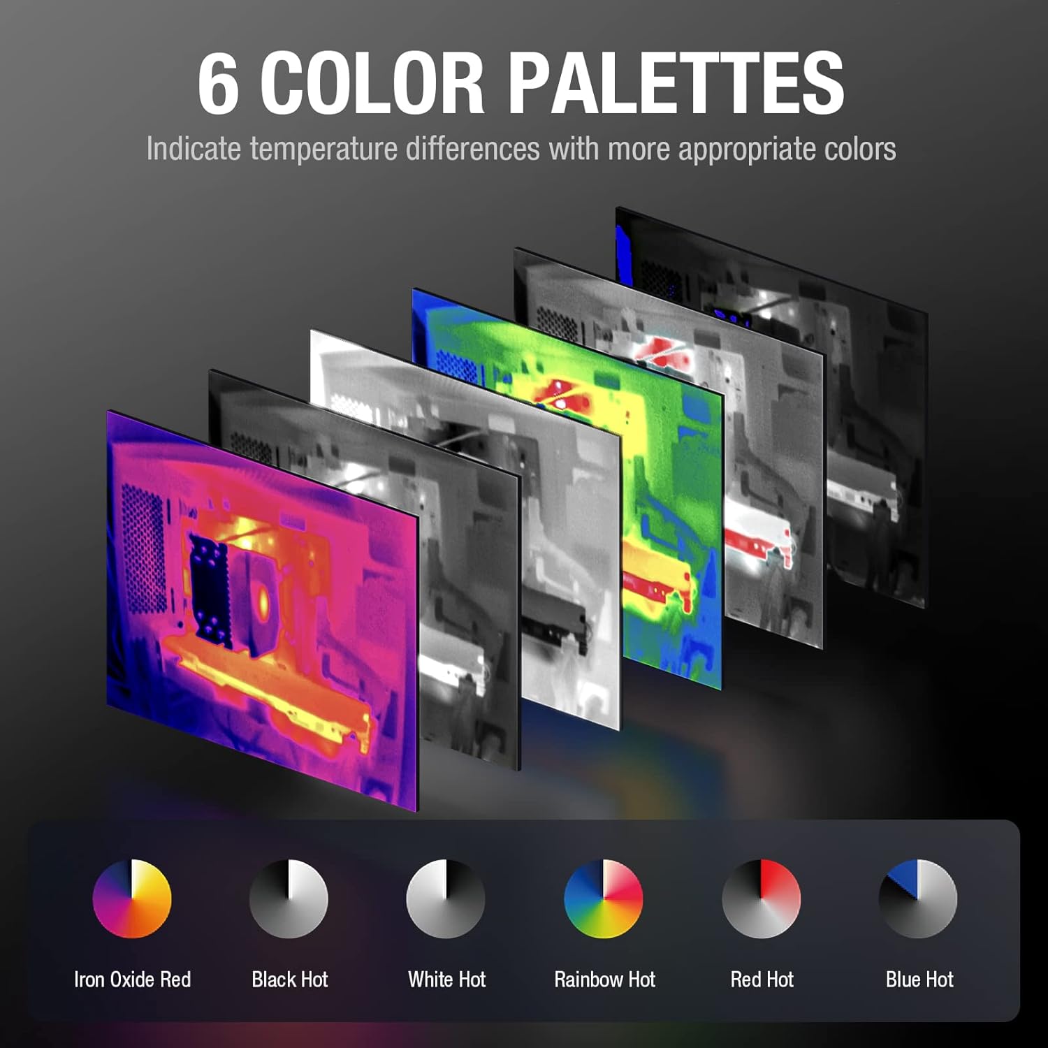 Six color palettes for thermal imaging: Iron, White Hot, Black Hot, Rainbow, Red Hot, and Cold Blue.