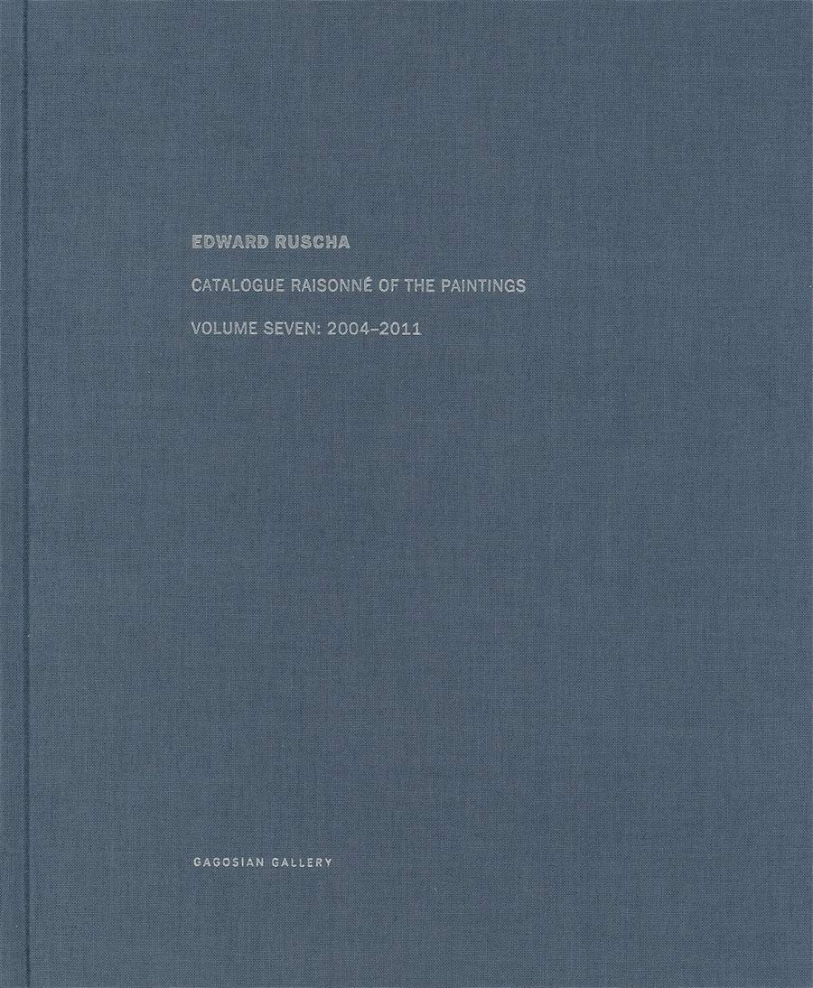 Ed Ruscha: Catalogue Raisonné of the Paintings, Volume Seven: 2004–2011