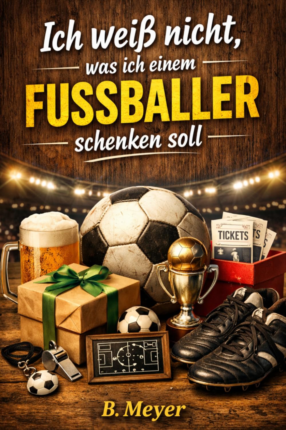 "Ich weiß nicht was ich einem Fussballer schenken soll" - Buch: Das perfekte Geschenk für jeden Fussball Fan