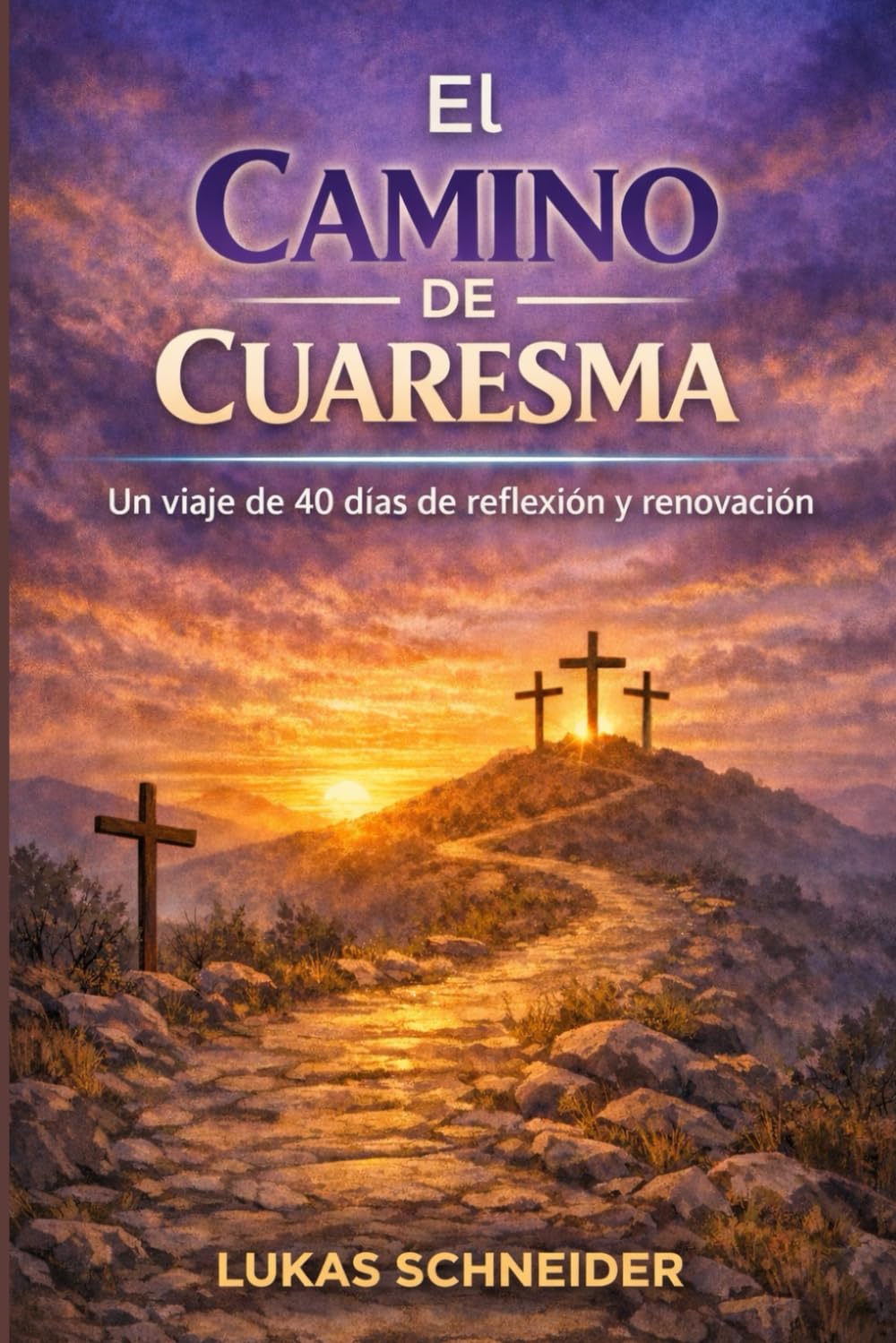 EL CAMINO DE CUARESMA: Un viaje de 40 días de reflexión y renovación