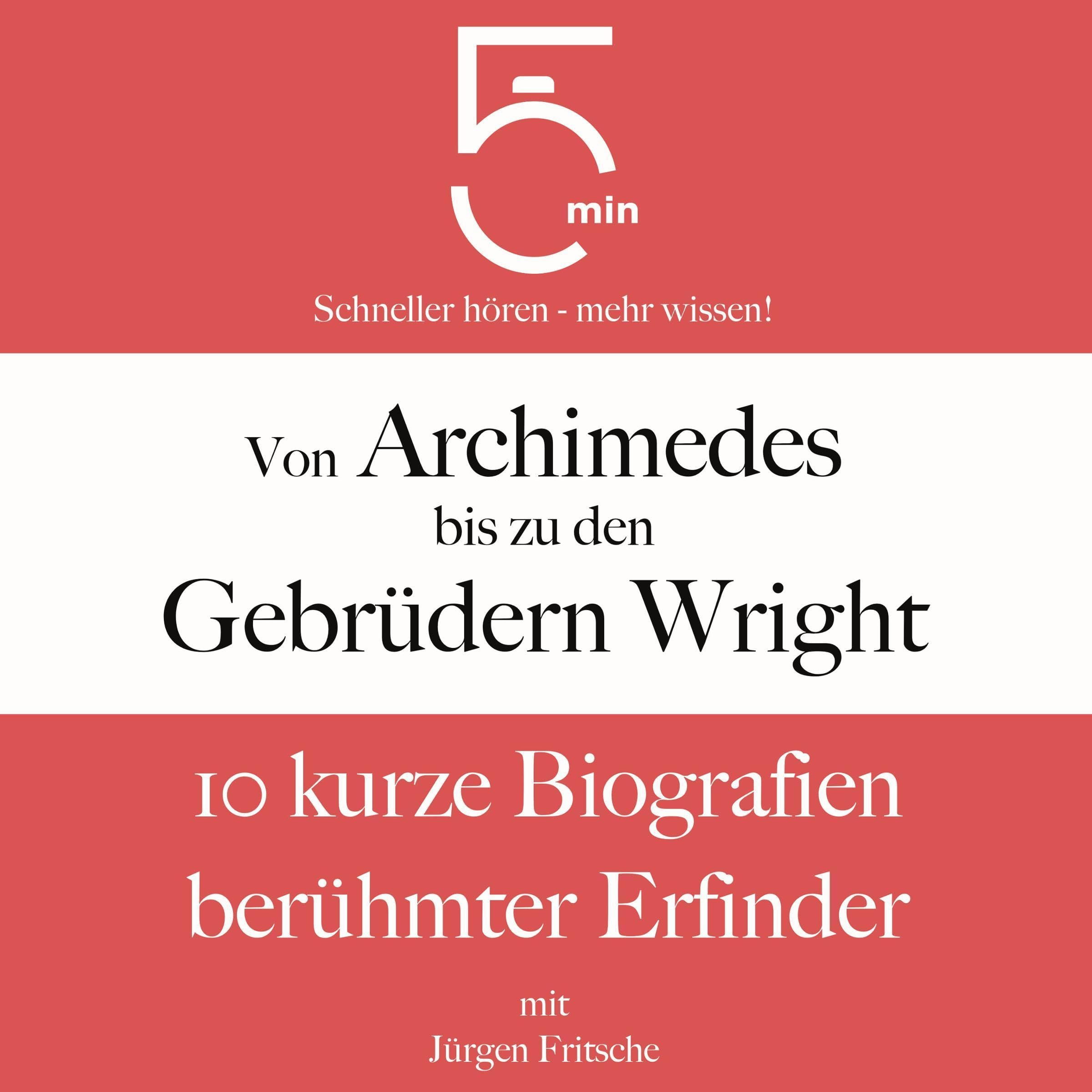 Cover art for Von Archimedes bis zu den Gebrüdern Wright - 10 kurze Biografien berühmter Erfinder