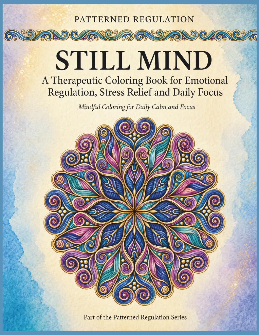 Still Mind: Emotional Regulation, Stress Relief and Focus (Patterned Regulation)