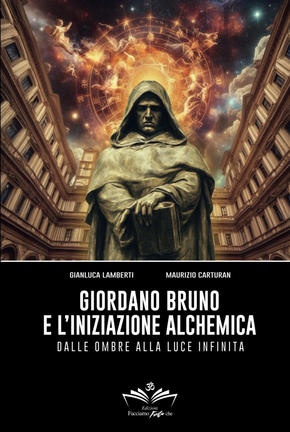 Giordano Bruno e l’iniziazione alchemica: Dalle ombre alla luce infinita (Facciamo Finta Che)