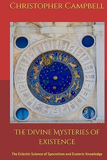 The Divine Mysteries of Existence: The Eclectic Science of Syncretism and Esoteric Knowledge
