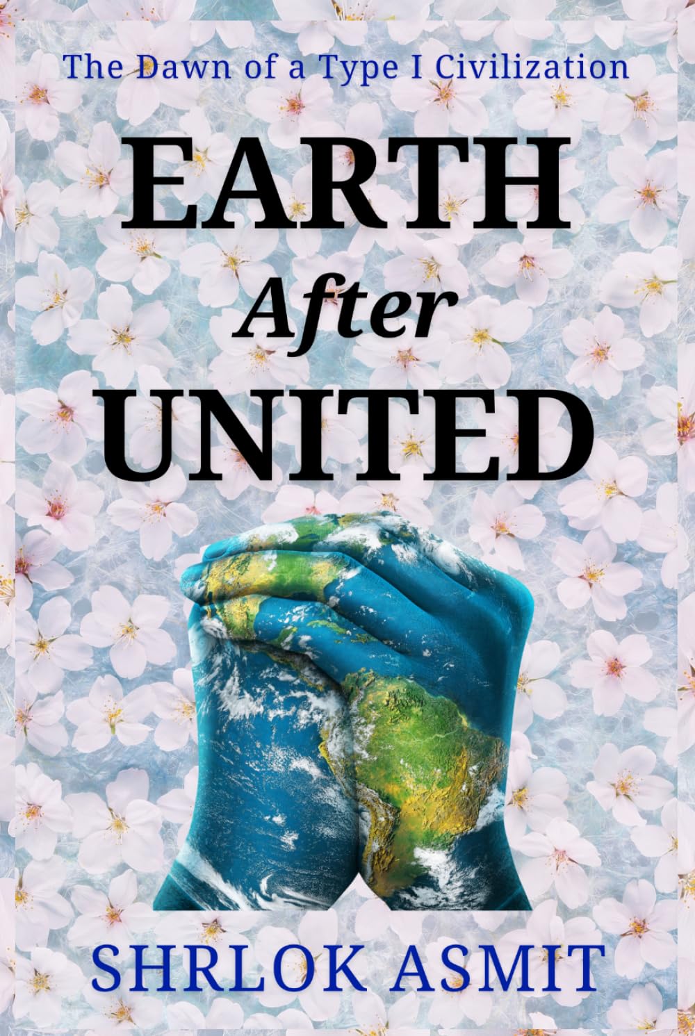 Earth After United: The Dawn of a Type I Civilization (Architecting the Global Political Philosophy)