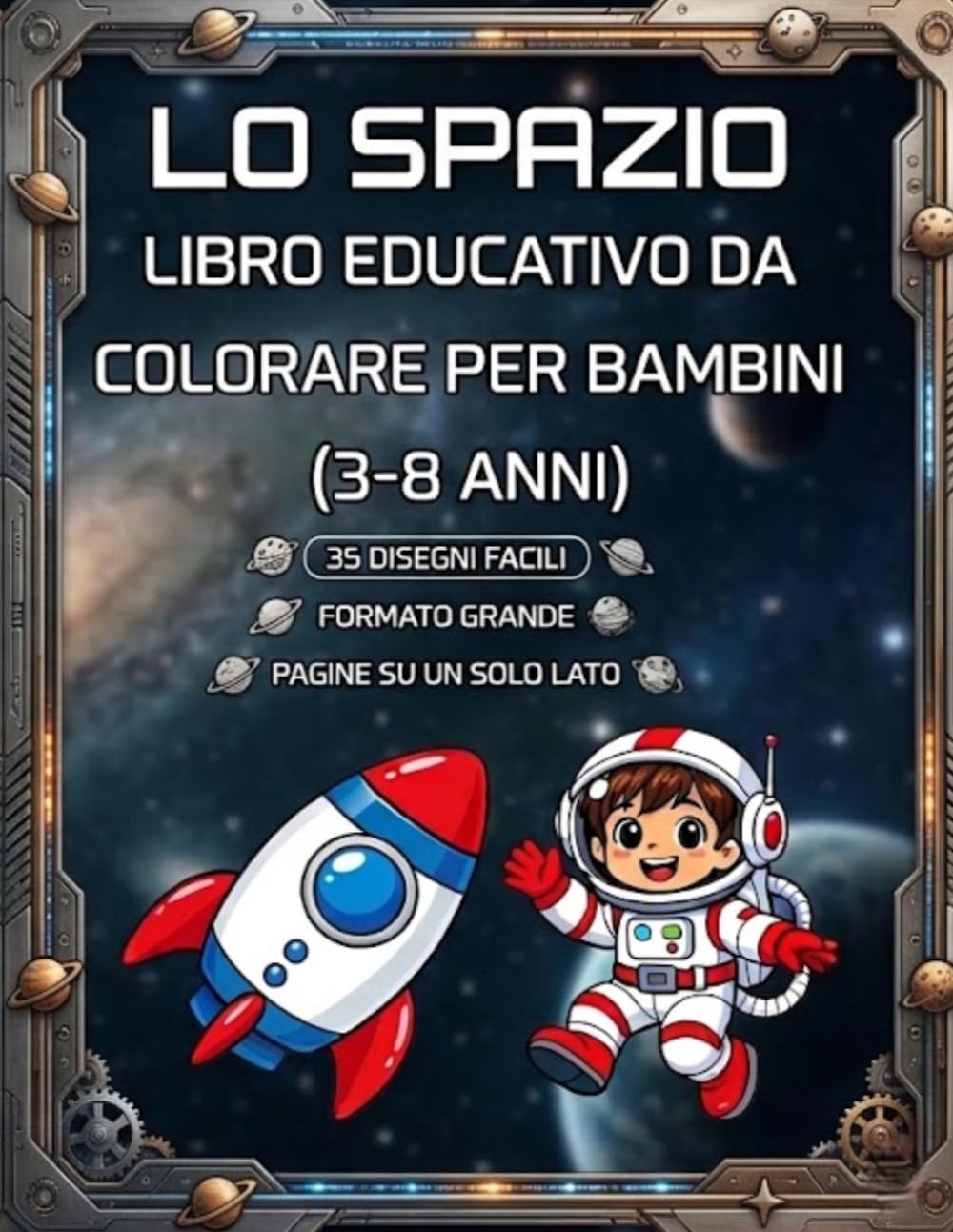 Spazio da colorare per bambini – Astronauti, pianeti e avventure nello spazio: Disegni semplici e divertenti | Immagini su un solo lato | Formato grande | 3-8 anni