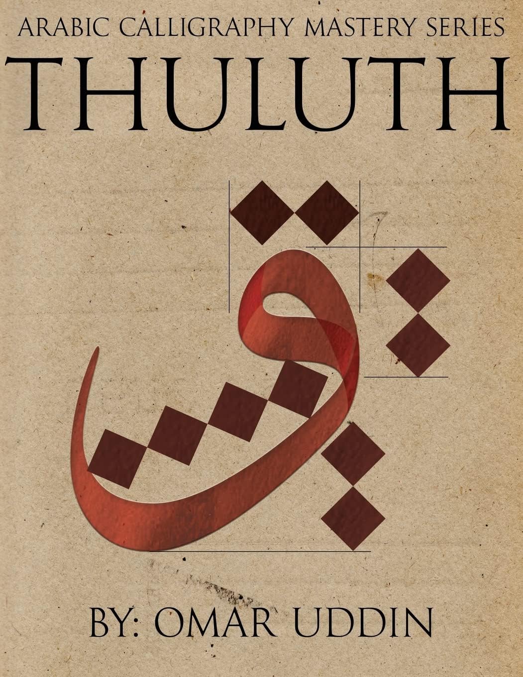 CREATESPACE Arabic Calligraphy Mastery Series - THULUTH: A comprehensive step-by-step study of the Thuluth script