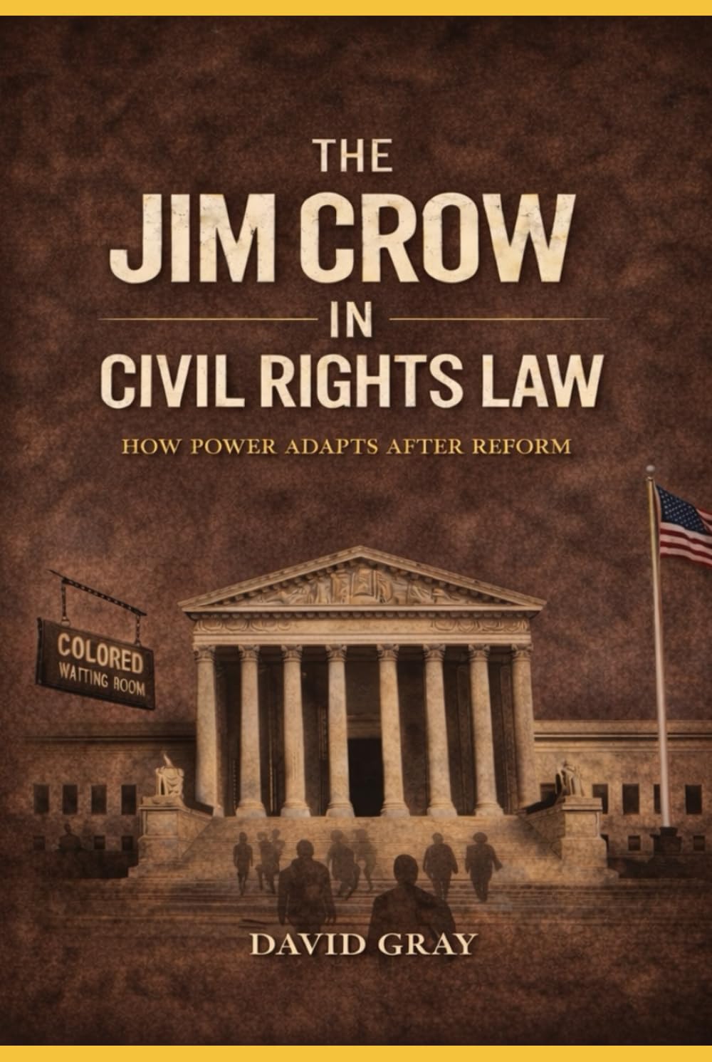 THE JIM CROW IN CIVIL RIGHTS LAW: How Power Adapts After Reform
