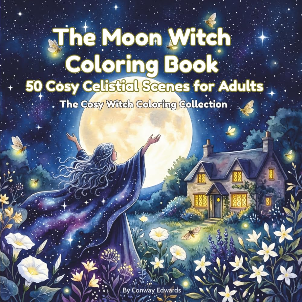 The Moon Witch Coloring Book: 50 Celestial Scenes for Adults | Lunar Rituals, Night Gardens, Moon Phases & Starlit Cottage Magic: The Cosy Witch Coloring Collection, Vol. 3