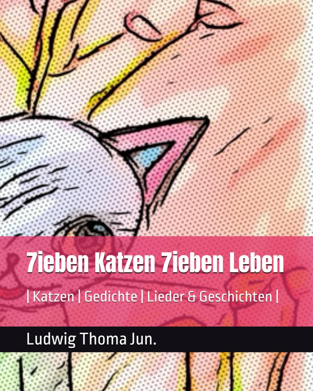 7ieben Katzen 7ieben Leben: |Katzen | Gedichte | Lieder & Geschichten