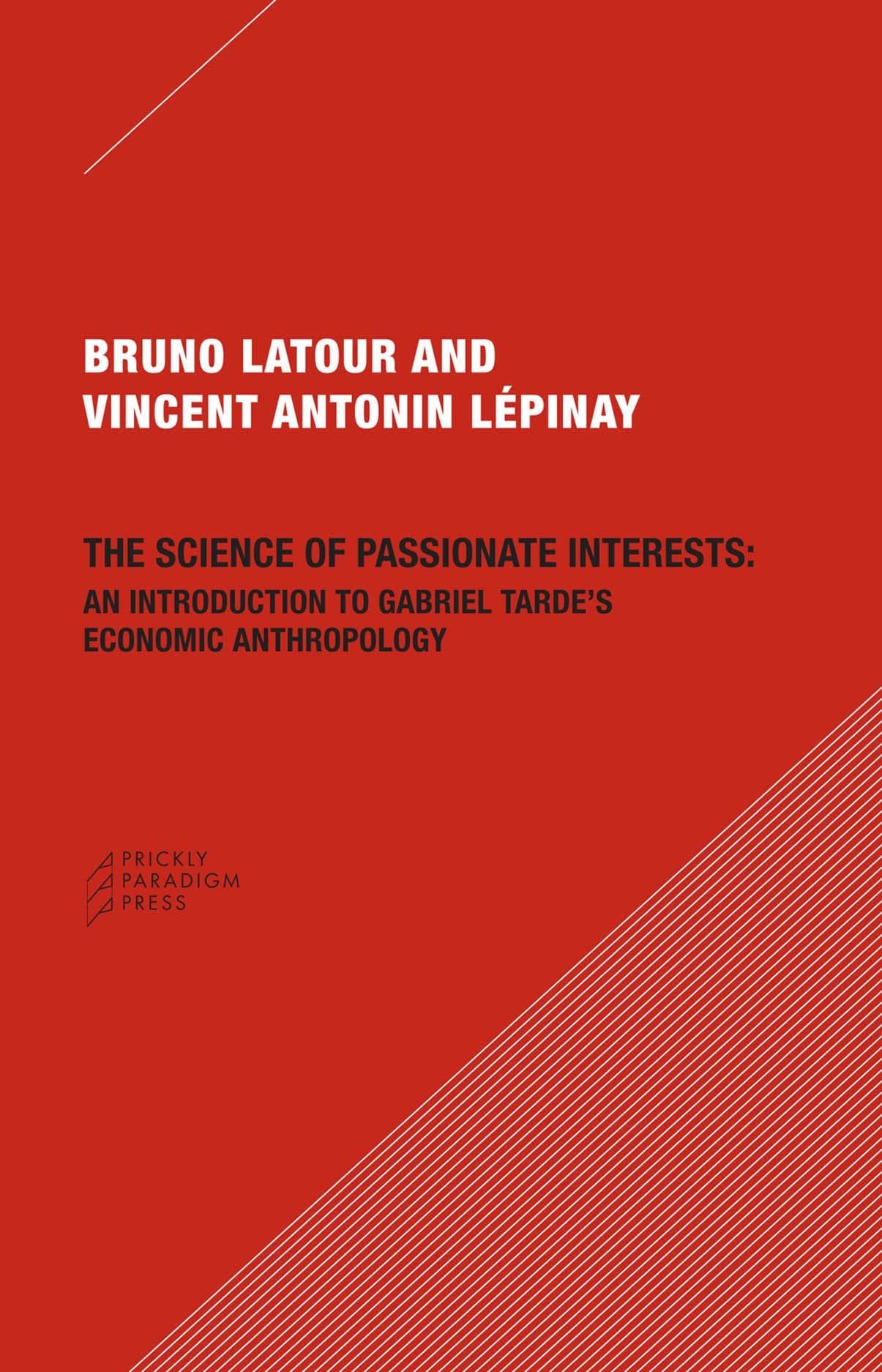 The Science of Passionate Interests: An Introduction to Gabriel Tarde's Economic Anthropology