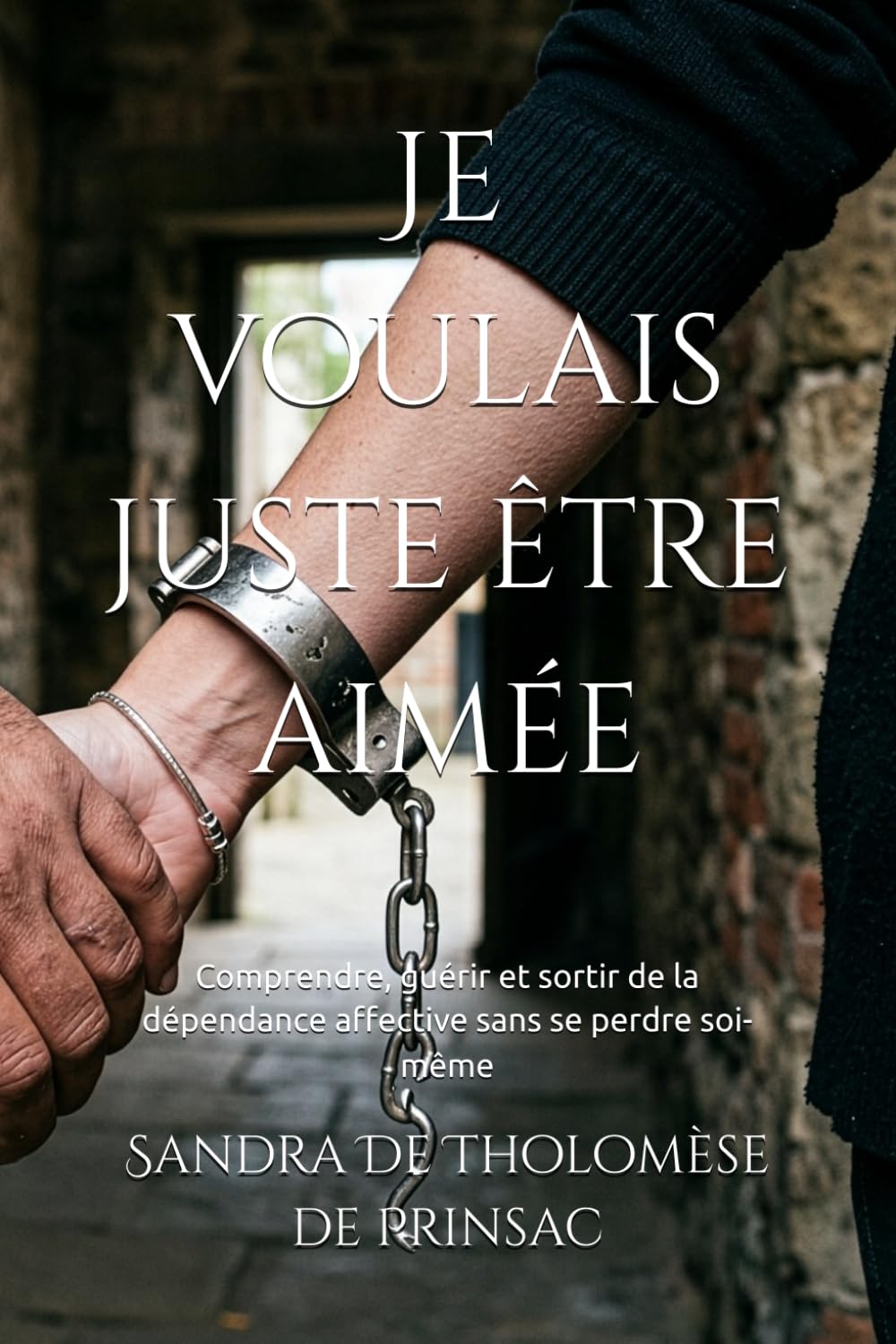 Je voulais juste être aimée: Comprendre, guérir et sortir de la dépendance affective sans se perdre soi-même