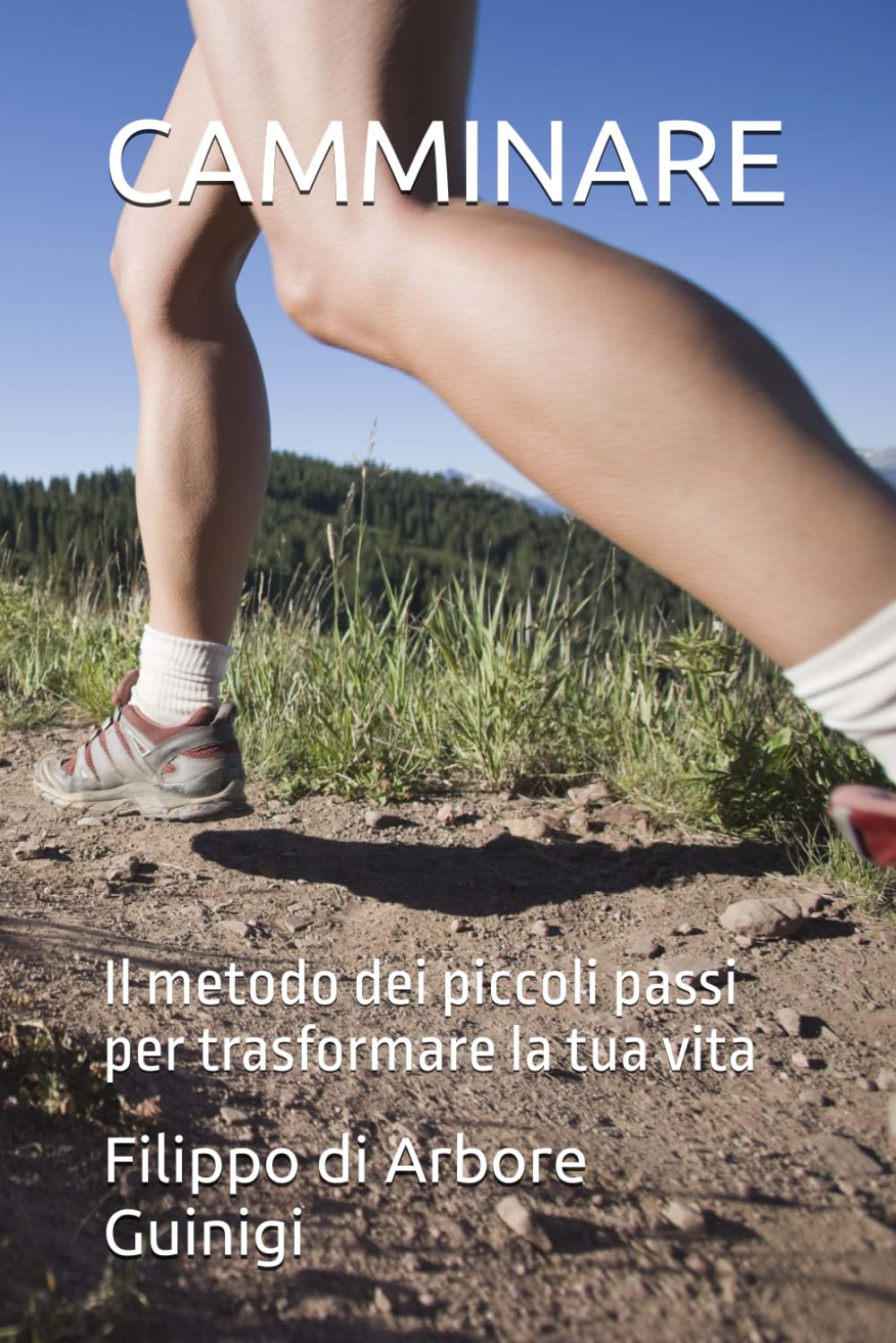 CAMMINARE: Il metodo dei piccoli passi per trasformare la tua vita