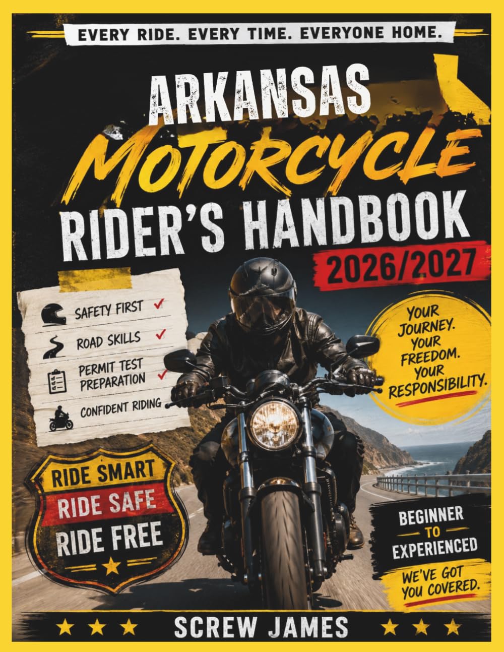 ARKANSAS MOTORCYCLE RIDER’S HANDBOOK 2026-2027: EVERY RIDE, EVERY TIME, EVERYONE HOME YOUR JOURNEY,YOUR FREEDOM, YOUR RESPONSIBILITY