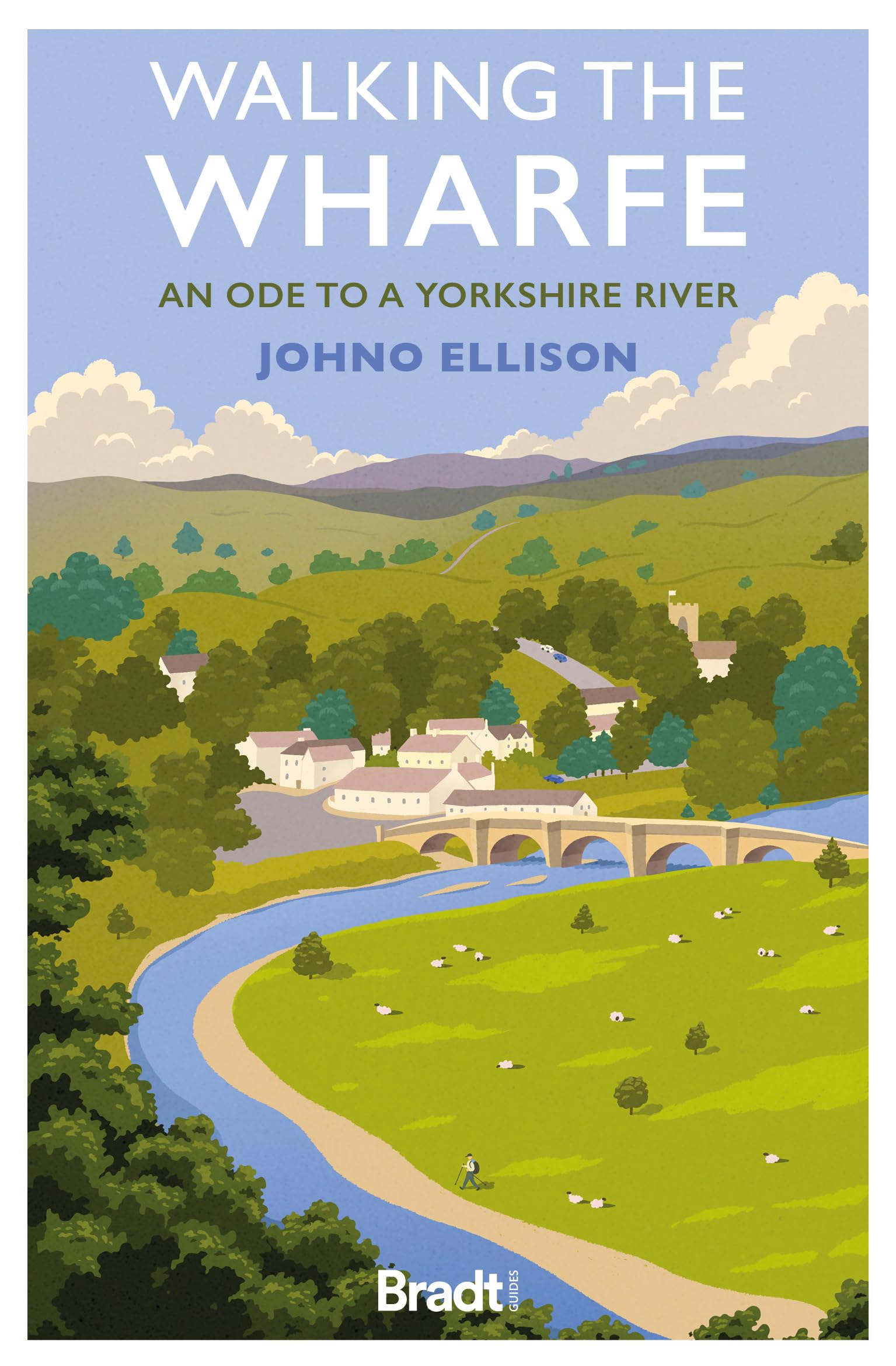 Walking the Wharfe: An ode to a Yorkshire river (Bradt Travel Guides (Travel Literature))