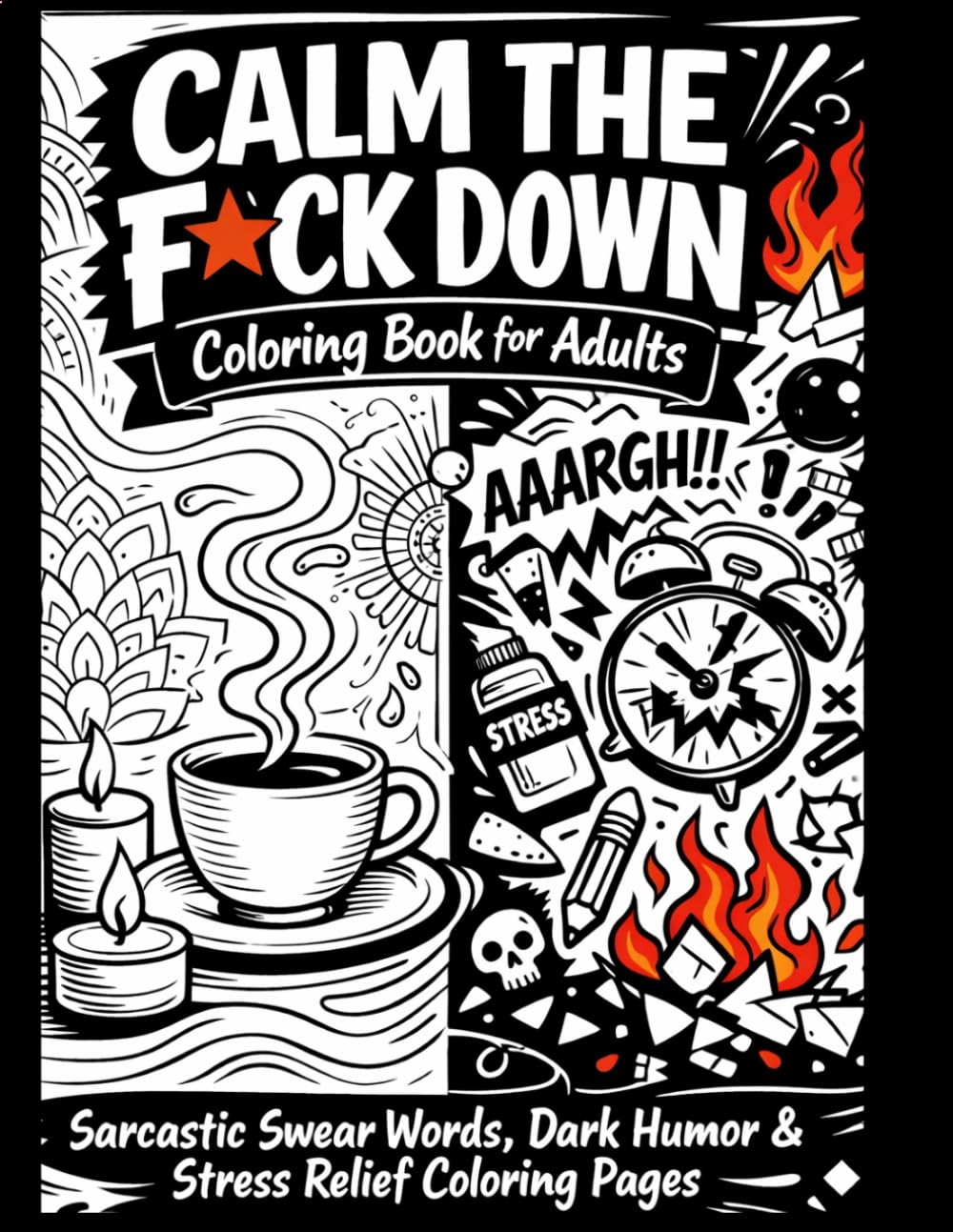 Calm the F*ck Down Coloring Book for Adults. 54 unique coloring pages.: Sarcastic Swear Words, Dark Humor & Stress Relief Coloring Pages for Anxiety Relief and Relaxation