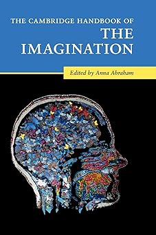 The Cambridge Handbook of the Imagination (Cambridge Handbooks in Psychology)