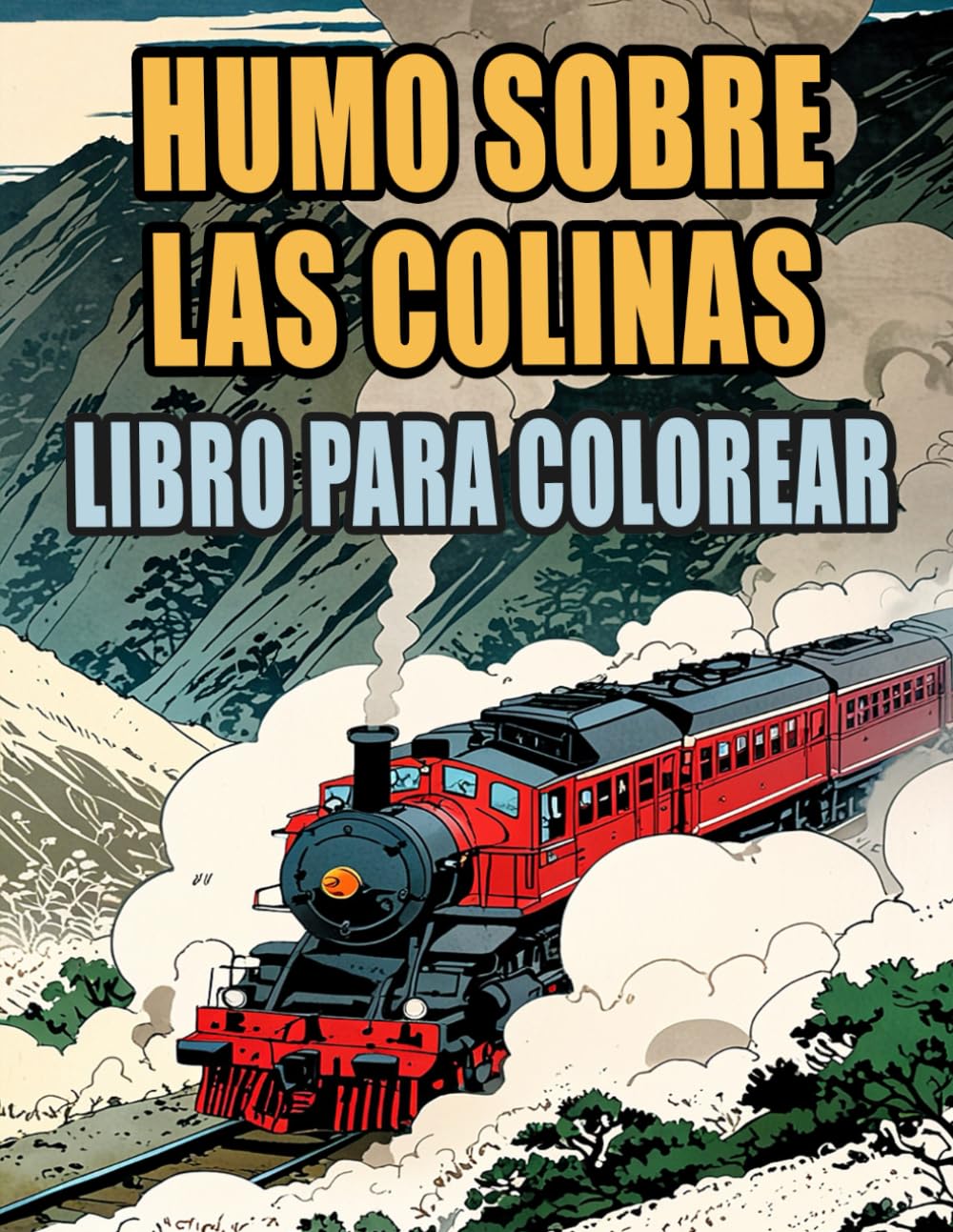 Humo Sobre Las Colinas Libro Para Colorear: Páginas De Trenes Vintage Y Modernos Locomotoras De Vapor De Carga Trenes Bala Metro Tranvías ... Del Estrés | Niño Adulto Adolescente Mayores