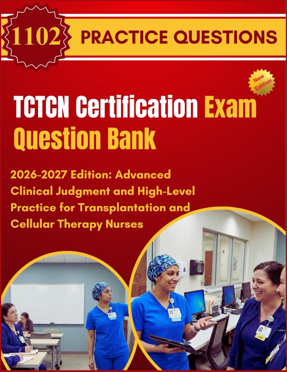 TCTCN Certification Exam Question Bank: 2026–2027 Edition: Advanced Clinical Judgment and High-Level Practice for Transplantation and Cellular Therapy Nurses