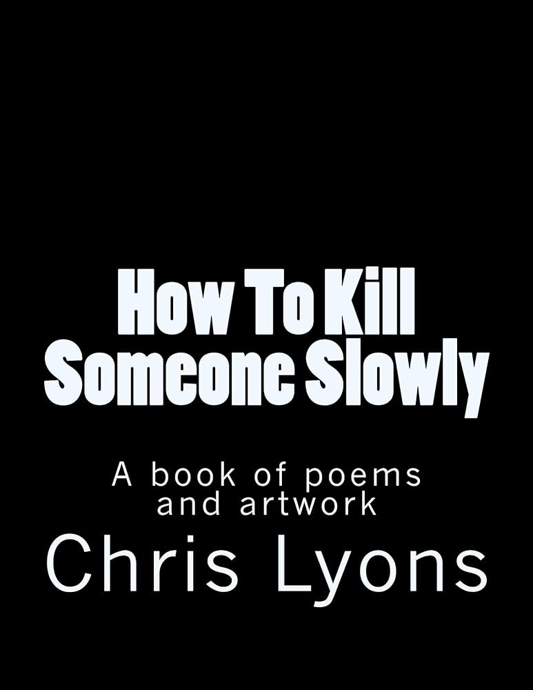 How To Kill Someone Slowly: A book of poems and artwork eBook