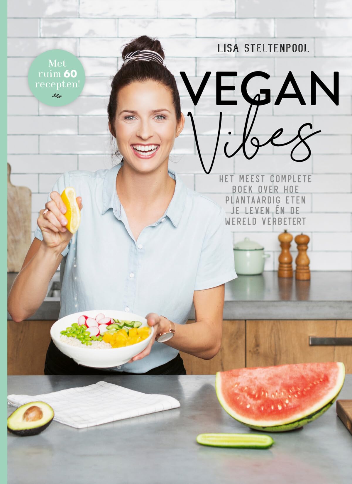 Vegan vibes: het meest complete boek over hoe plantaardig eten je leven én de wereld verbetert