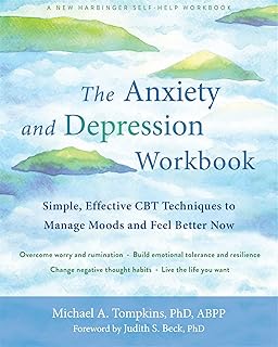 The Anxiety and Depression Workbook: Simple, Effective CBT Techniques to Manage Moods and Feel Better Now