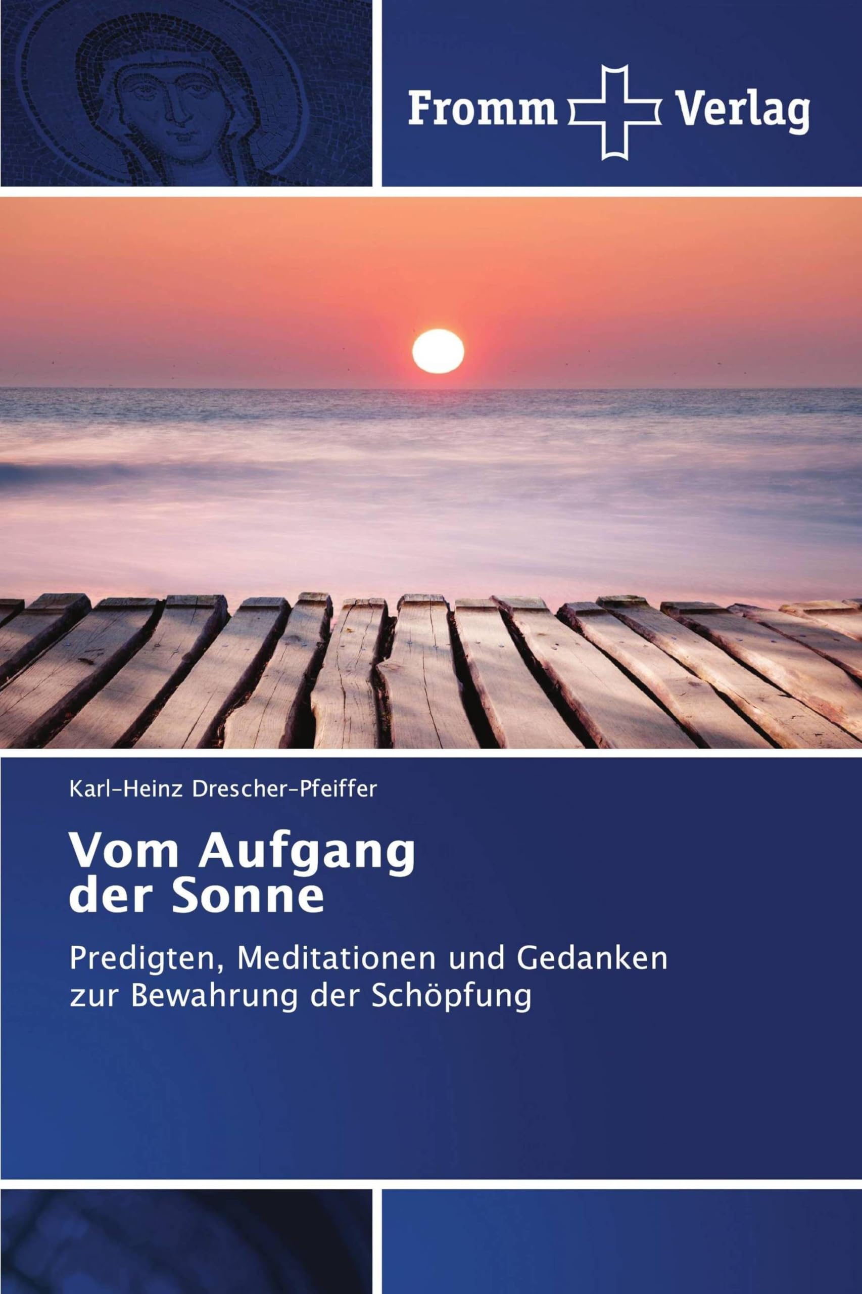 Vom Aufgang der Sonne: Predigten, Meditationen und Gedanken zur Bewahrung der Schöpfung