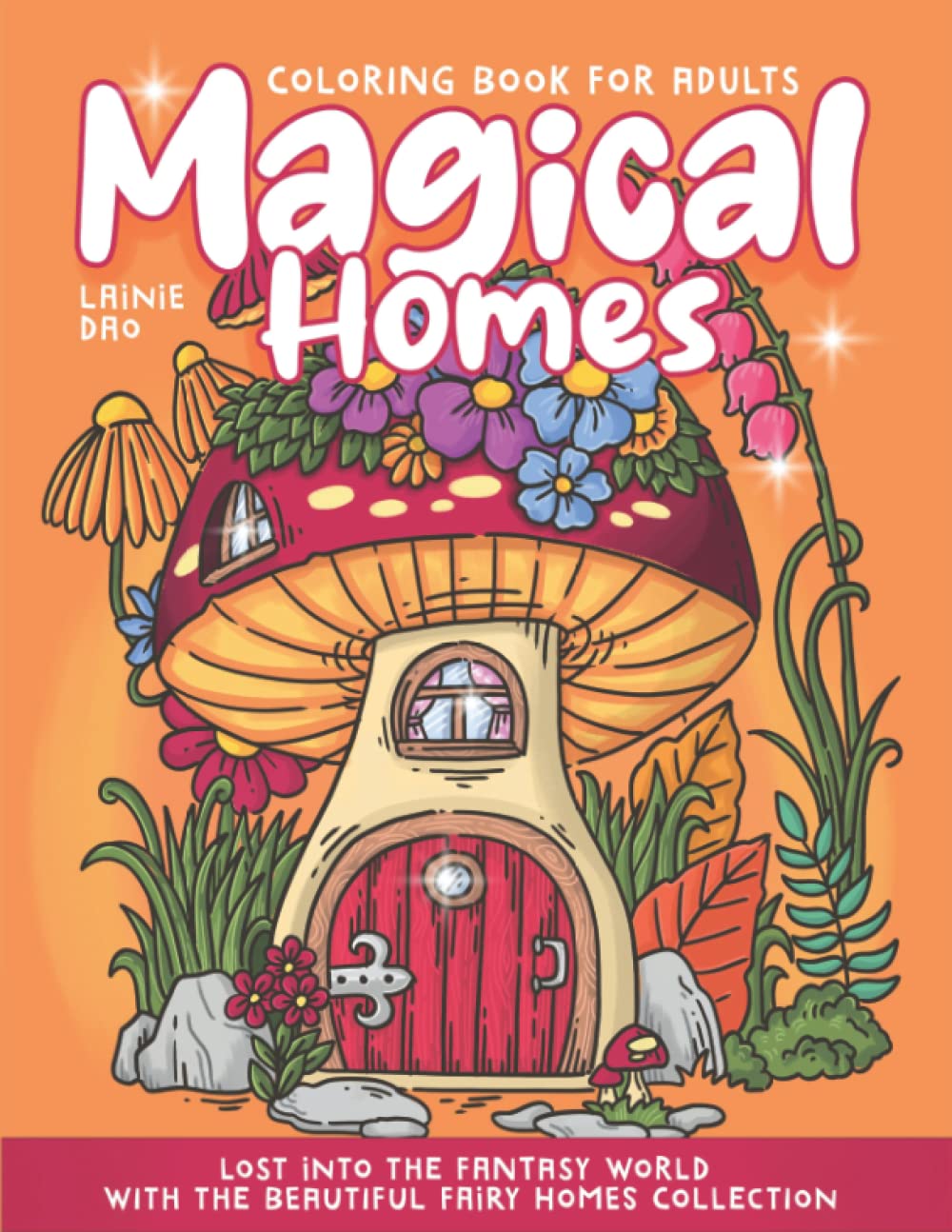 Magical Homes Coloring Book: Lost Into The Fantasy World With The Beautiful Fairy Homes Collection