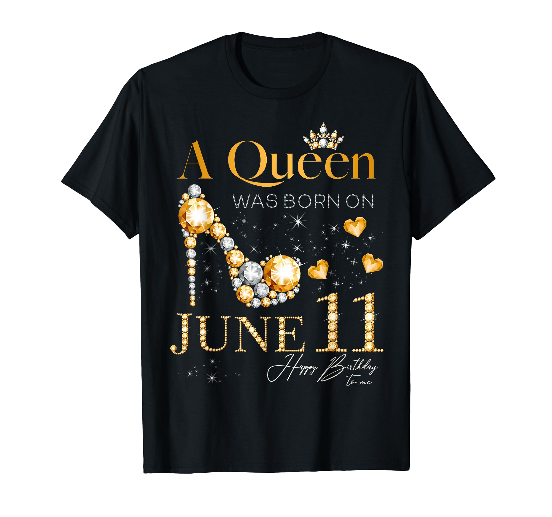 June Birthday Queens Born In JuneA Queen Was Born on June 11 Happy Birthday To Me Queen T-Shirt