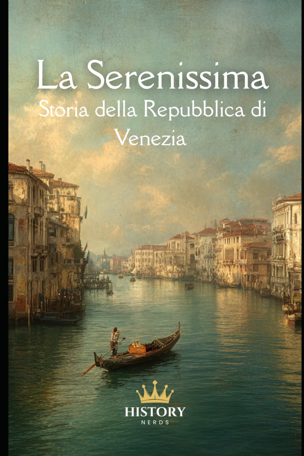 La Serenissima: Storia della Repubblica di Venezia