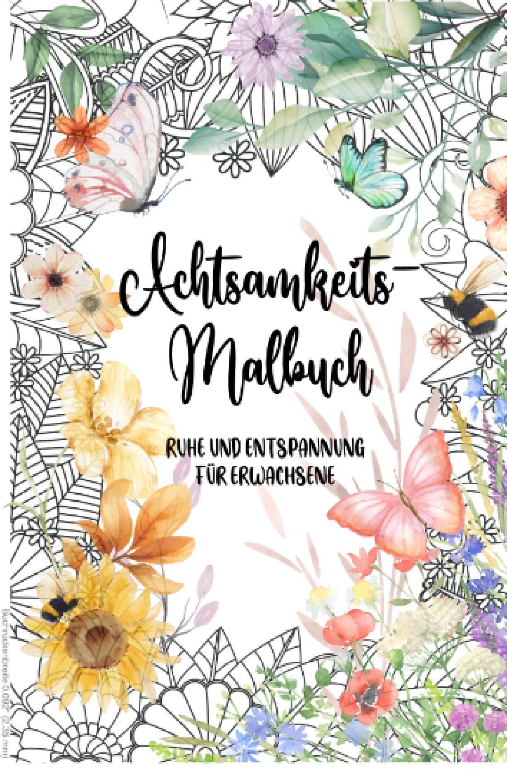 Achtsamkeit & Blumen: Kreatives Malbuch für Erwachsene, Ausmalbuch, Achtsamkeit, 40 wunderschöne Blumenmotive mit inspirierenden Zitaten | Perfekt zum Ausmalen & Entspannen für Erwachsene