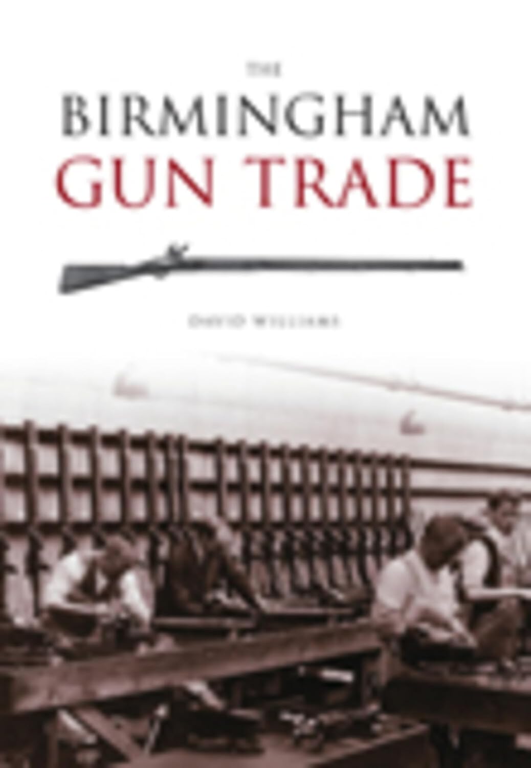 The Birmingham Gun Trade (Revealing History (Paperback))      Paperback – January 15, 2009