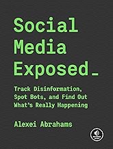 Social Media Exposed: Track Disinformation, Spot Bots, and Find Out What's Really Happening