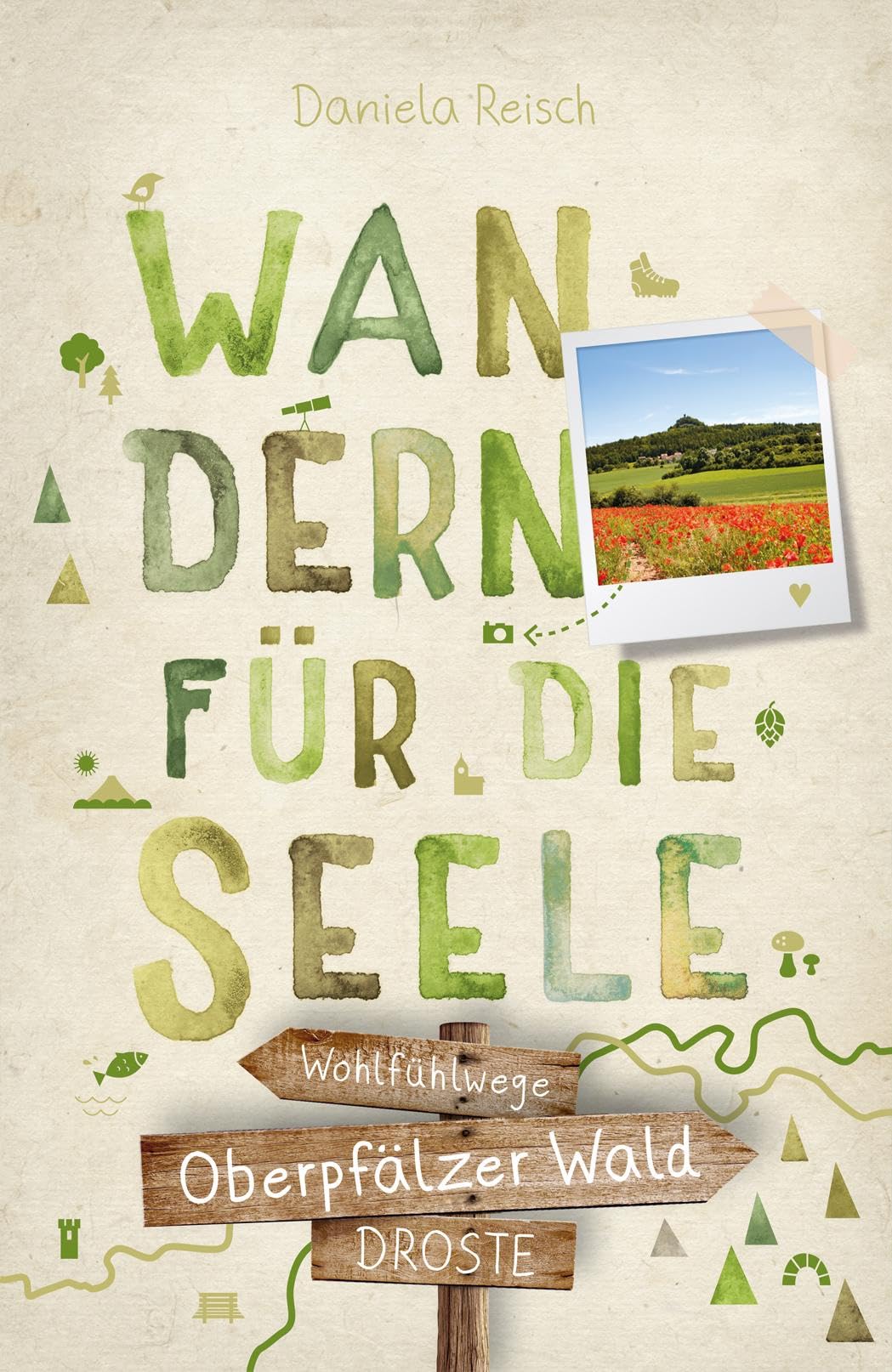 Oberpfälzer Wald. Wandern für die Seele: Einfach draußen sein – Natur pur erleben, die Seele spüren und inspirierende Wanderungen entdecken | Inkl. GPS-Daten als Download