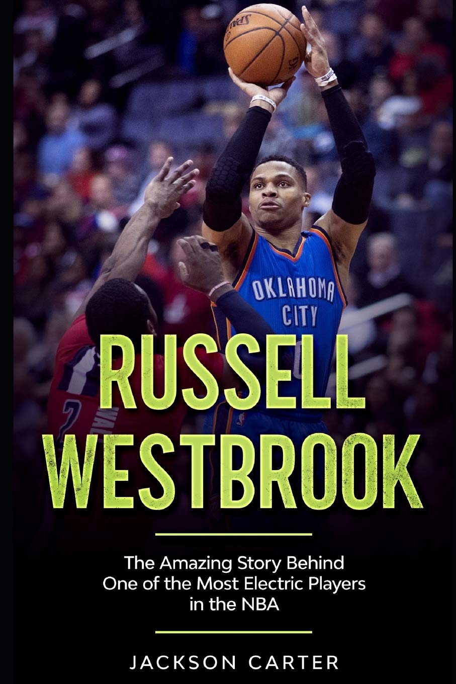 Russell Westbrook: The Amazing Story Behind One of the Most Electric