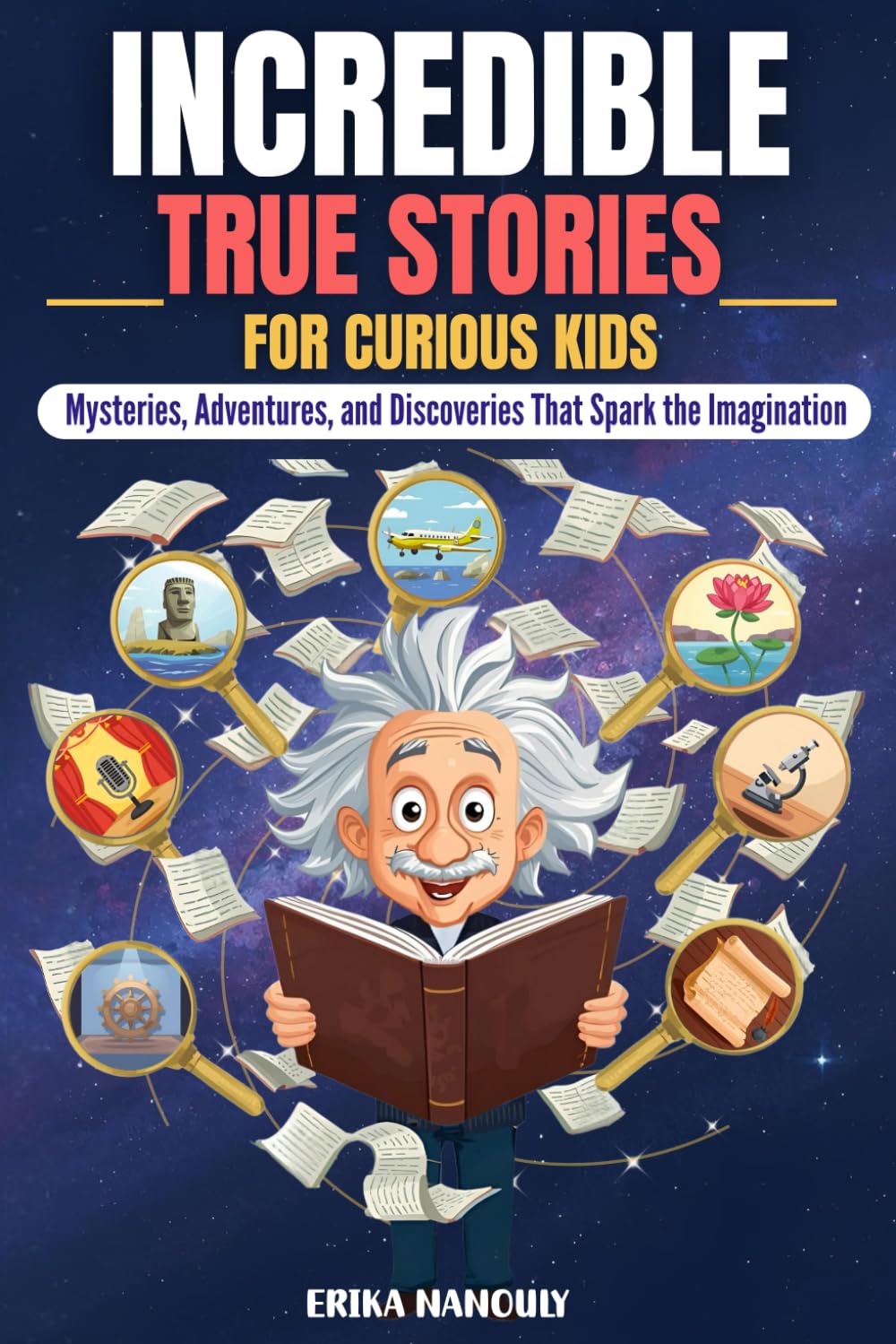Incredible True Stories for Curious Kids: Mysteries, Adventures, and Discoveries that Spark the Imagination      Paperback – October 1, 2025