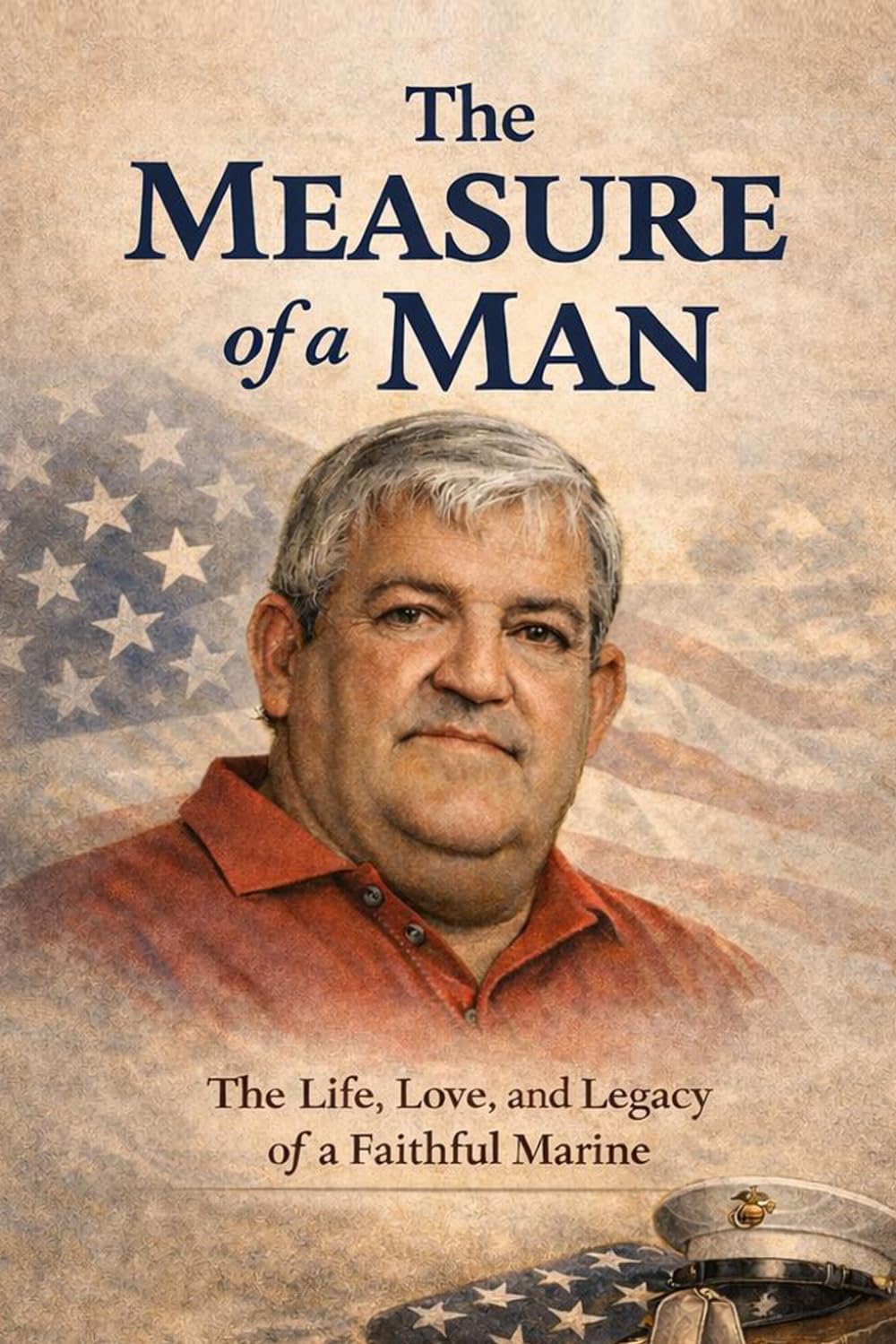 The Measure of a Man: The Life, Love, and Legacy of a Faithful Marine