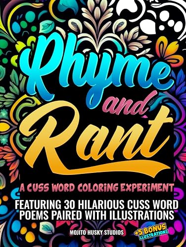 Rhyme and Rant: A Cuss Word Coloring Experiment: Quirky poems filled with colorful swear words and illustrations