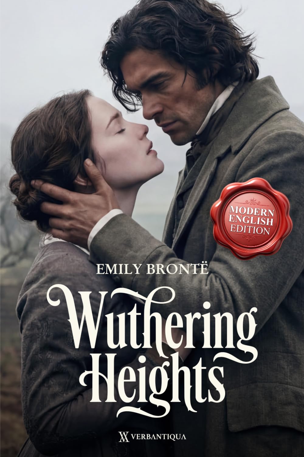 Wuthering Heights by Emily Bronte: A Clear and Modern English Edition for Today’s Readers