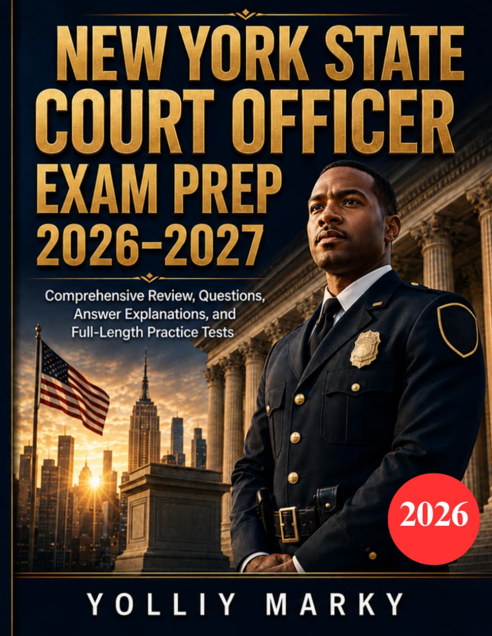 NEW YORK STATE COURT OFFICER EXAM PREP 2026–2027: Comprehensive Review, Questions, Answer Explanations, and Full-Length Practice Tests