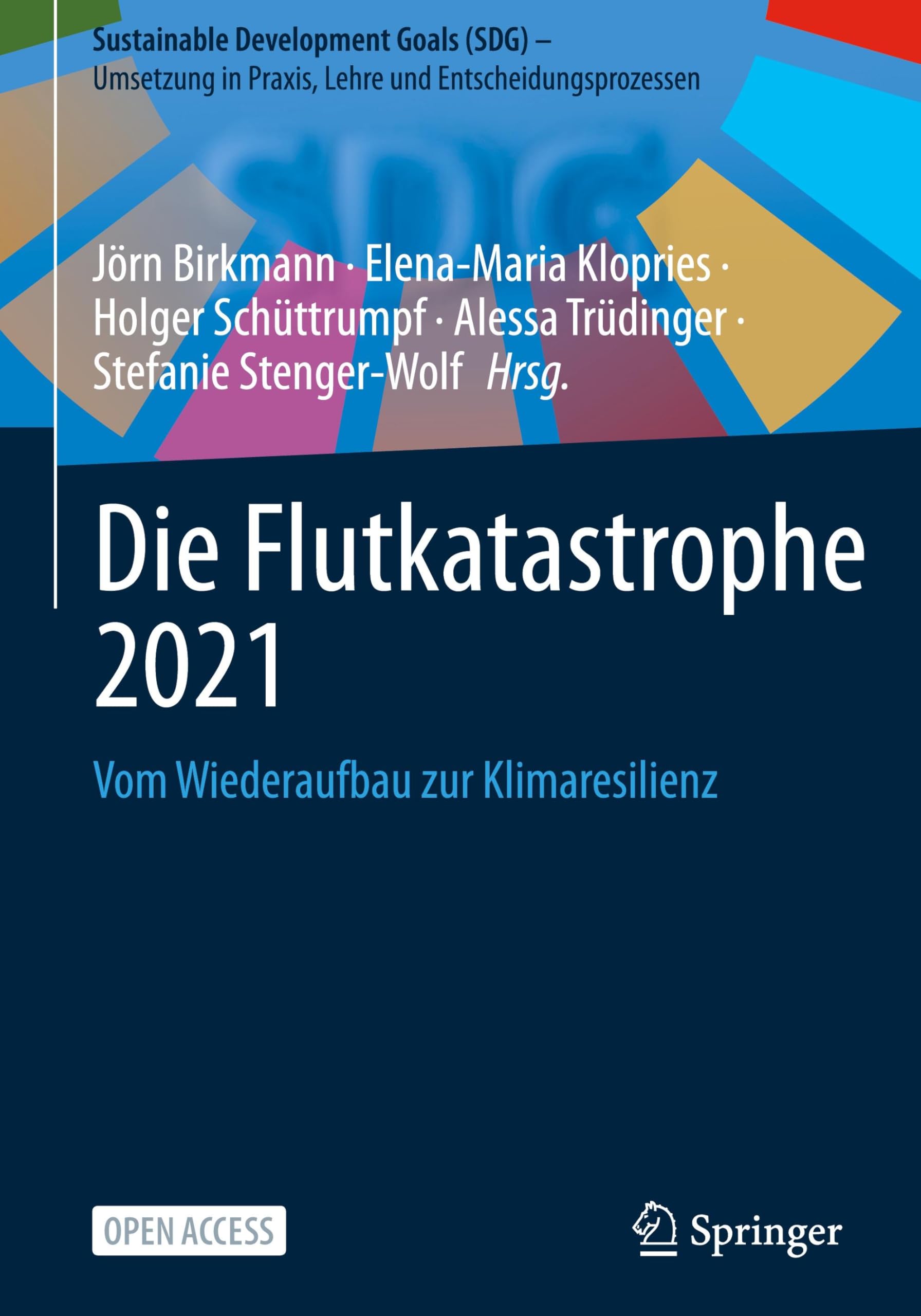 Die Flutkatastrophe 2021: Vom Wiederaufbau zur Klimaresilienz (Sustainable Development Goals (SDG) – Umsetzung in Praxis, Lehre und Entscheidungsprozessen)