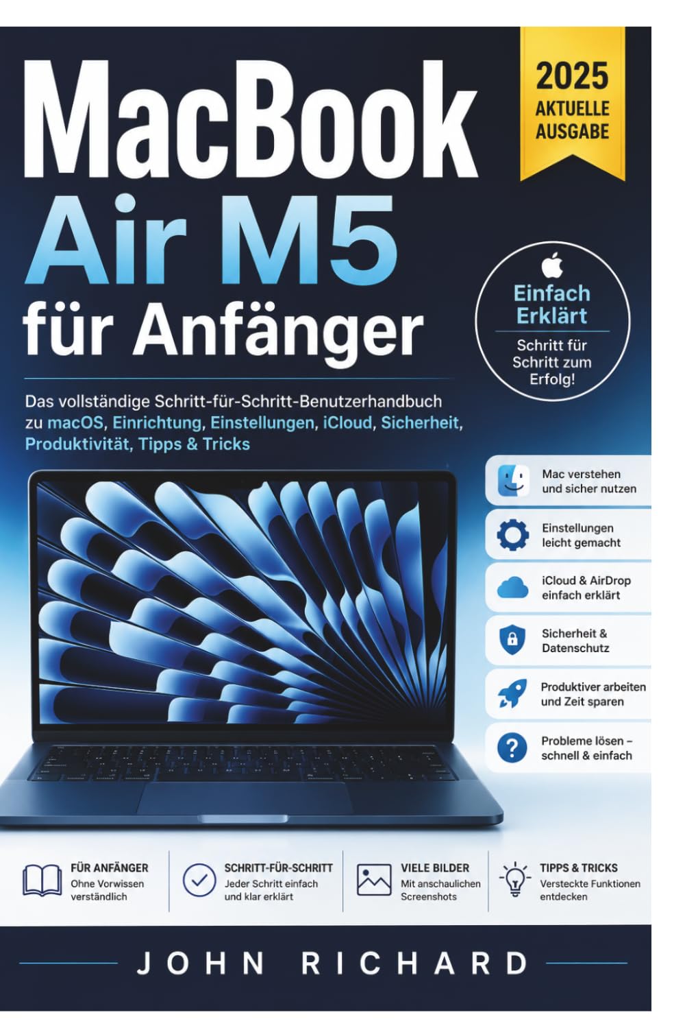 MacBook Air M5 für Anfänger: Das vollständige Schritt-für-Schritt-Benutzerhandbuch zu macOS, Einrichtung, Einstellungen, iCloud, Sicherheit, Produktivität, Tipps & Tricks