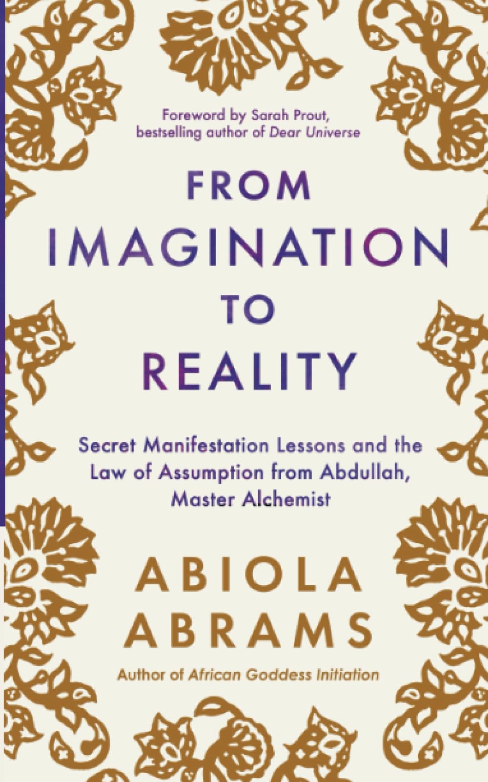 From Imagination to Reality: Secret Manifestation Lessons and the Law of Assumption from Abdullah, Master Alchemist