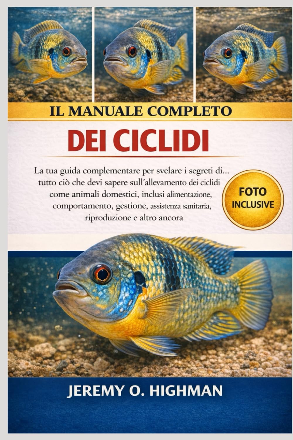 IL MANUALE COMPLETO DEI CICLIDI: La tua guida complementare per svelare i segreti di...tutto ciò che devi sapere sull'allevamento dei ciclidi come ... gestione, assistenza sanitaria, riproduzione