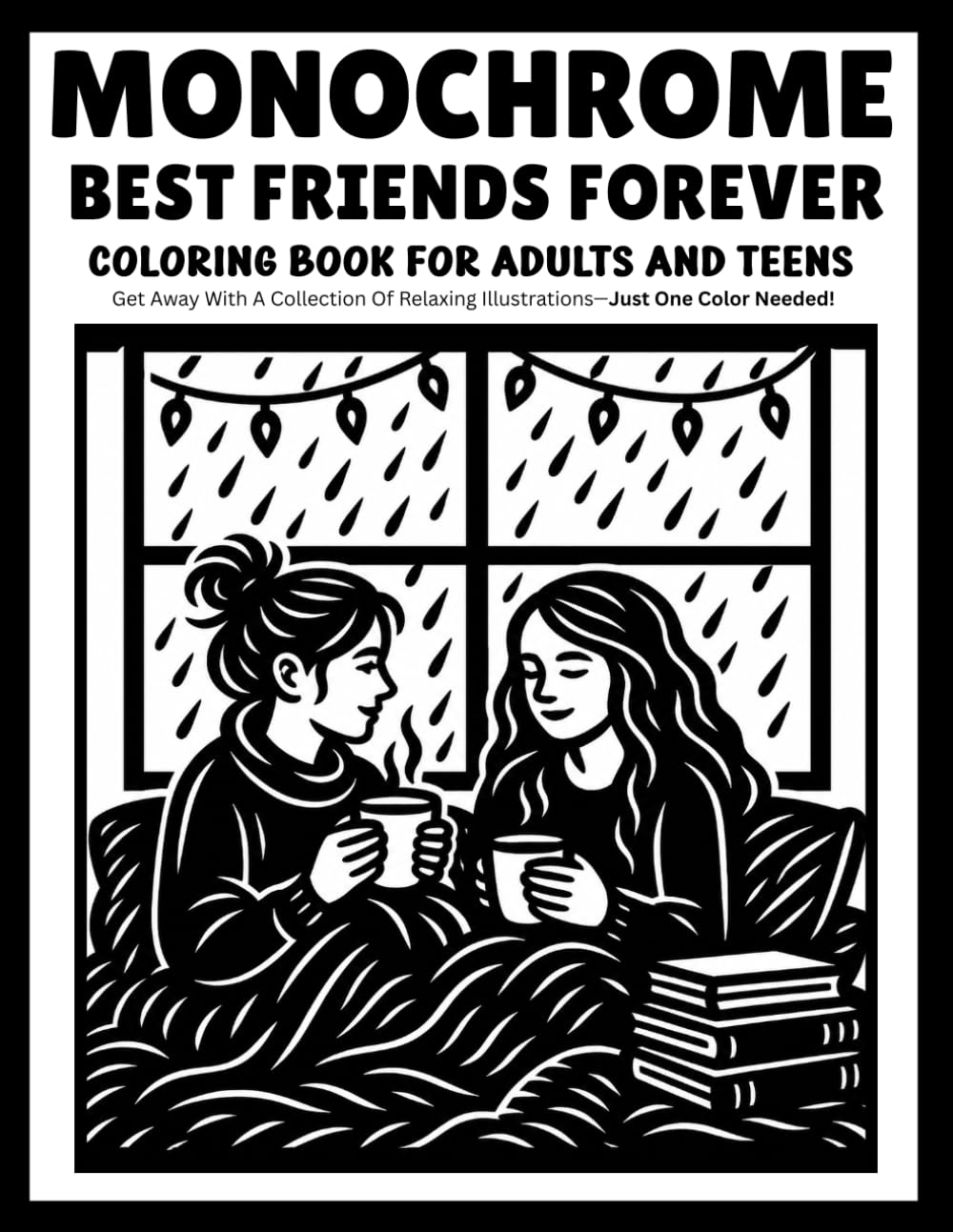 monochrome Best Friends Forever coloring book for adults and teens: 30 Cozy One-Color Illustrations Celebrating Friendship, Fun Moments, and Heartwarming Memories