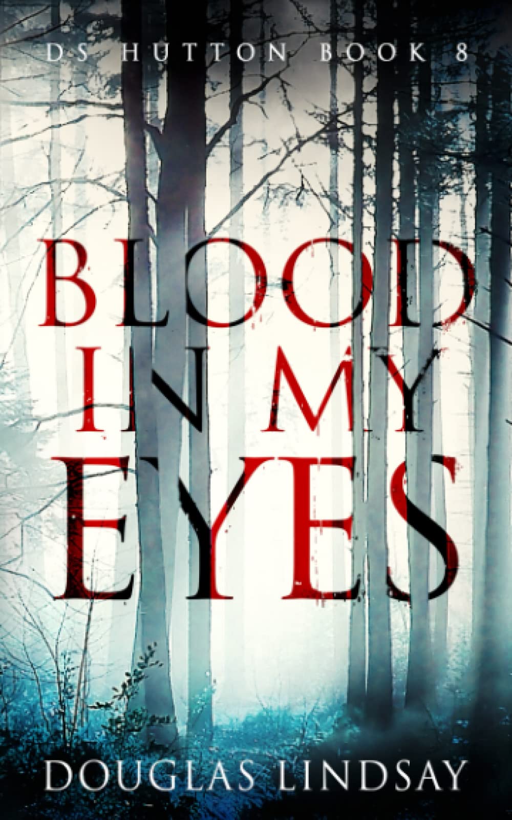 Blood In My Eyes: A Jaw-Dropping Scottish Crime Thriller (DS Hutton Crime Series Book 8) (DS Thomas Hutton Crime Series)