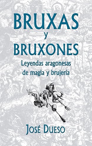 Bruxas y bruxones. Leyendas aragonesas de magia y brujería