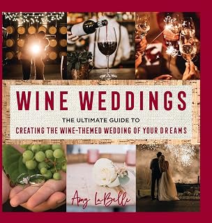 Wine Weddings: The Ultimate Guide to Creating the Wine-Themed Wedding of Your Dreams