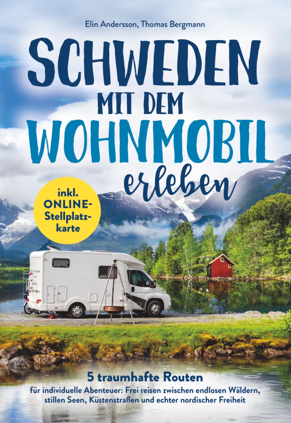 Schweden mit dem Wohnmobil erleben: 5 traumhafte Routen für individuelle Abenteuer - Frei reisen zwischen endlosen Wäldern, stillen Seen, Küstenstraßen und echter nordischer Freiheit
